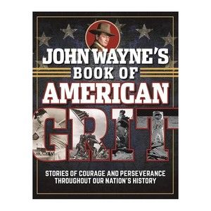 John Wayne's Book of American Grit: Stories of Courage and Perseverance, book